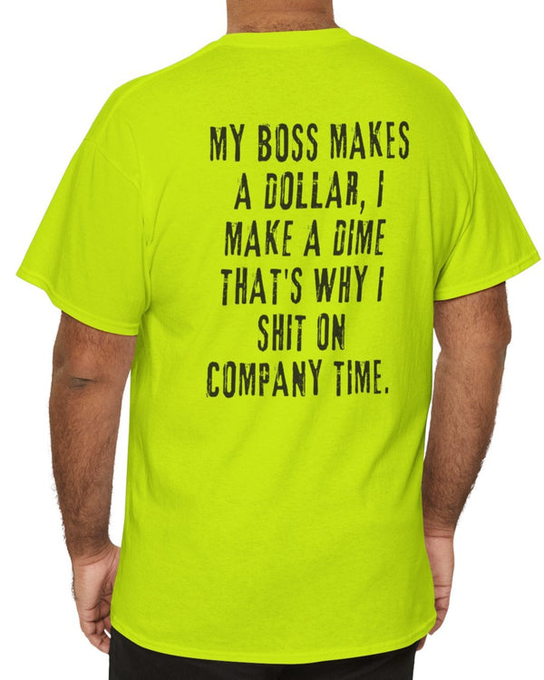 Fluorescent yellow safety tee shirt with the quote "My boss makes a dollar, I make a dime. That's why I shit on company time" on the back.